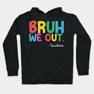 Bruh We Out Teacher Hoodie